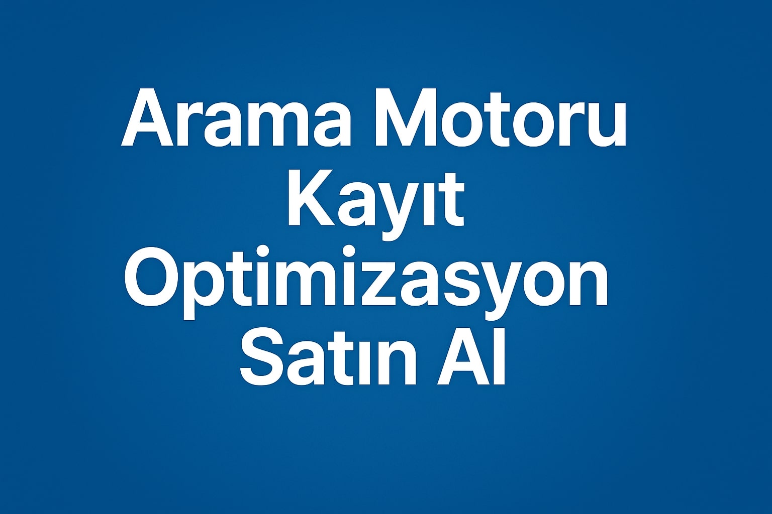 Arama Motoru Kayıt Optimizasyonu Satın Al