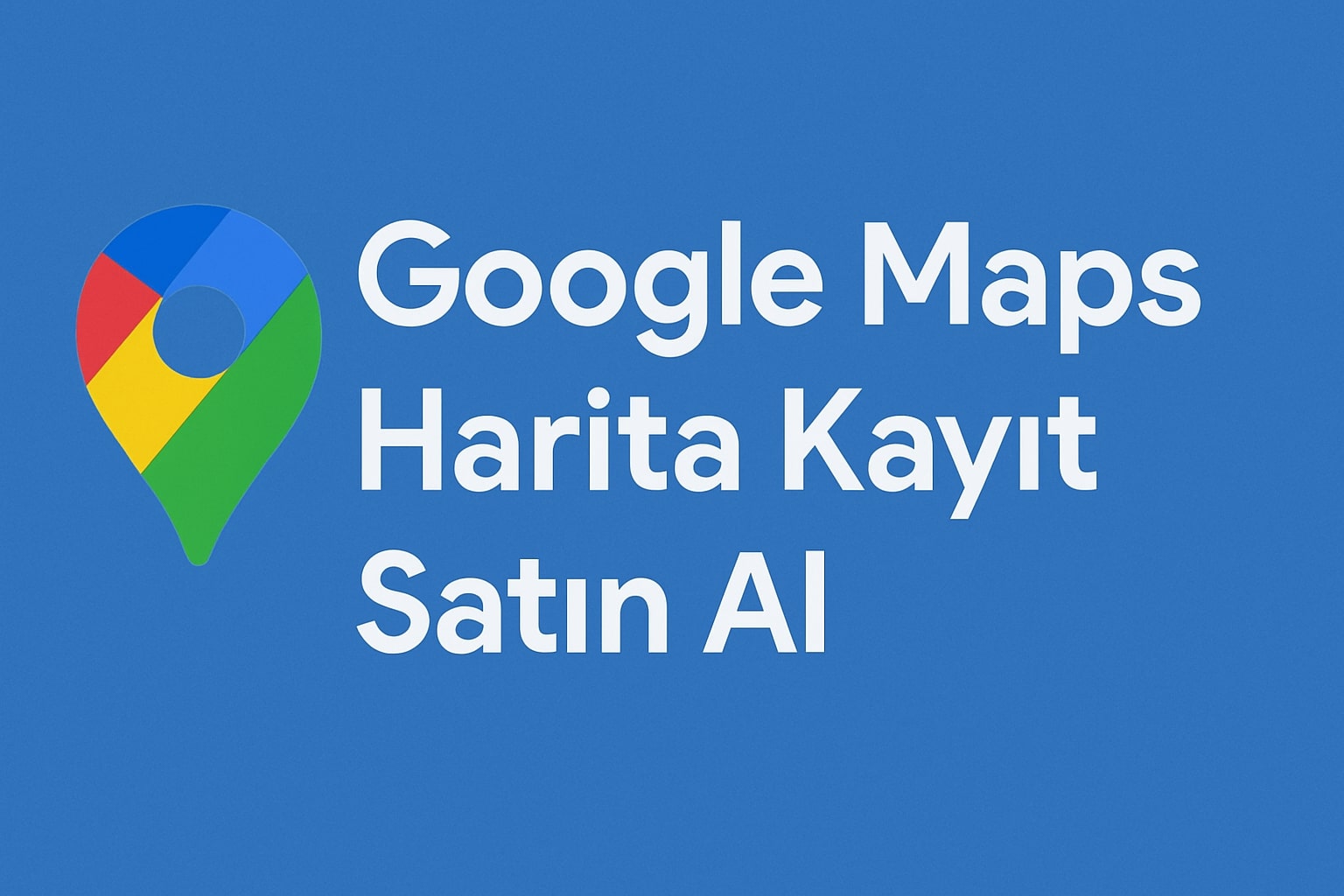 Google Maps Harita Kaydı Satın Al