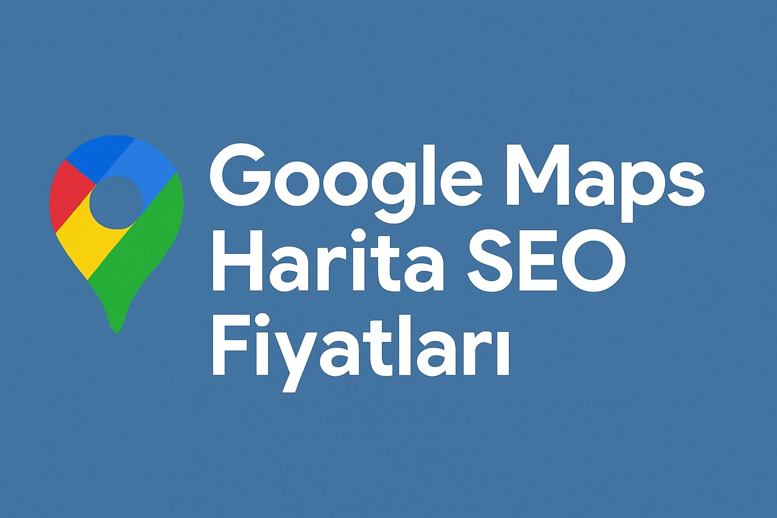 Google Maps Gerçek Harita SEO Satın Al