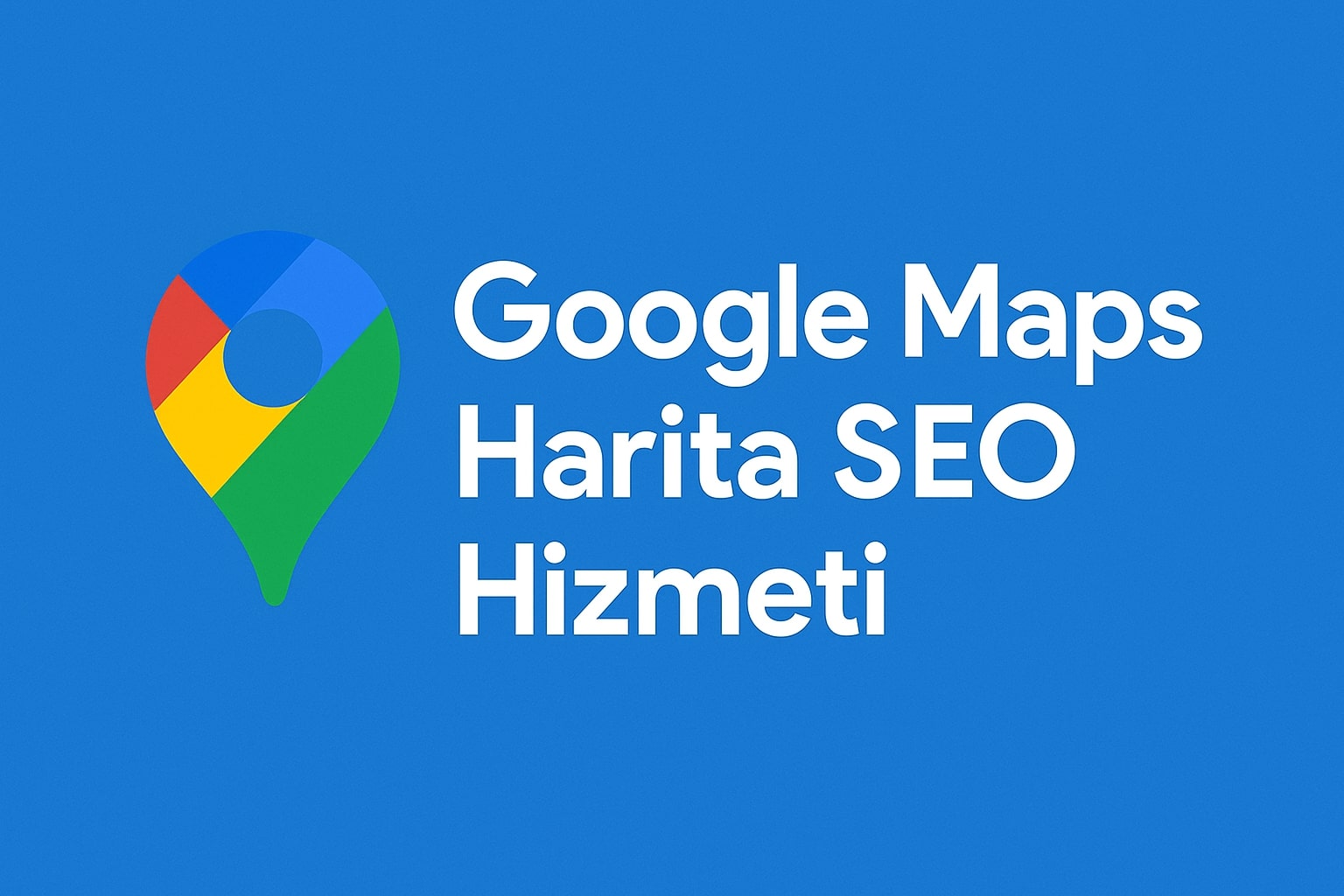 Google Maps Harita SEO Satın Al