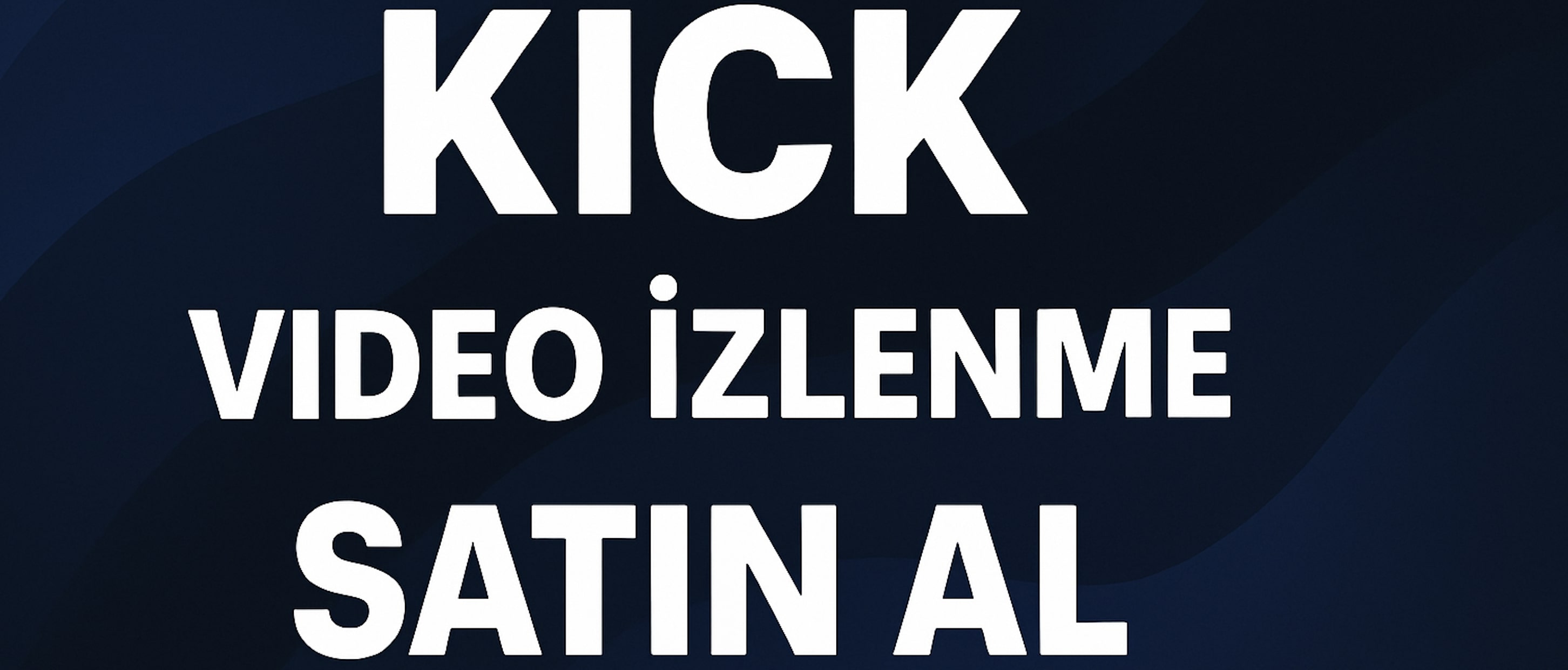 Kick Video İzlenme Satın Al