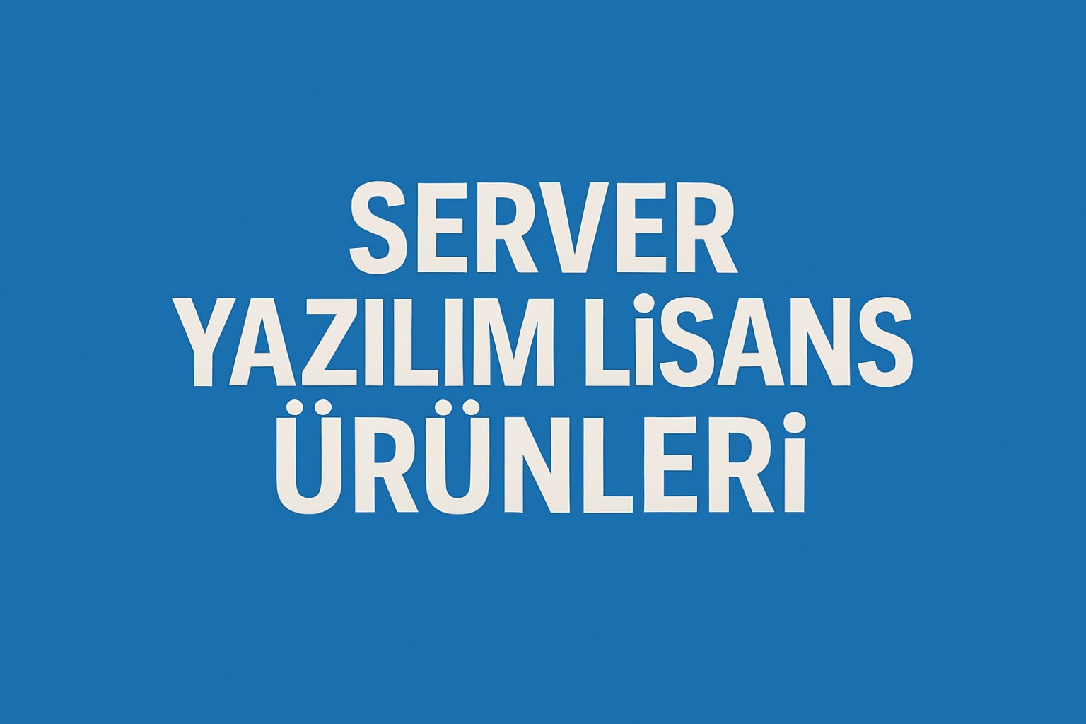 Server Yazılım Lisans Satın Al