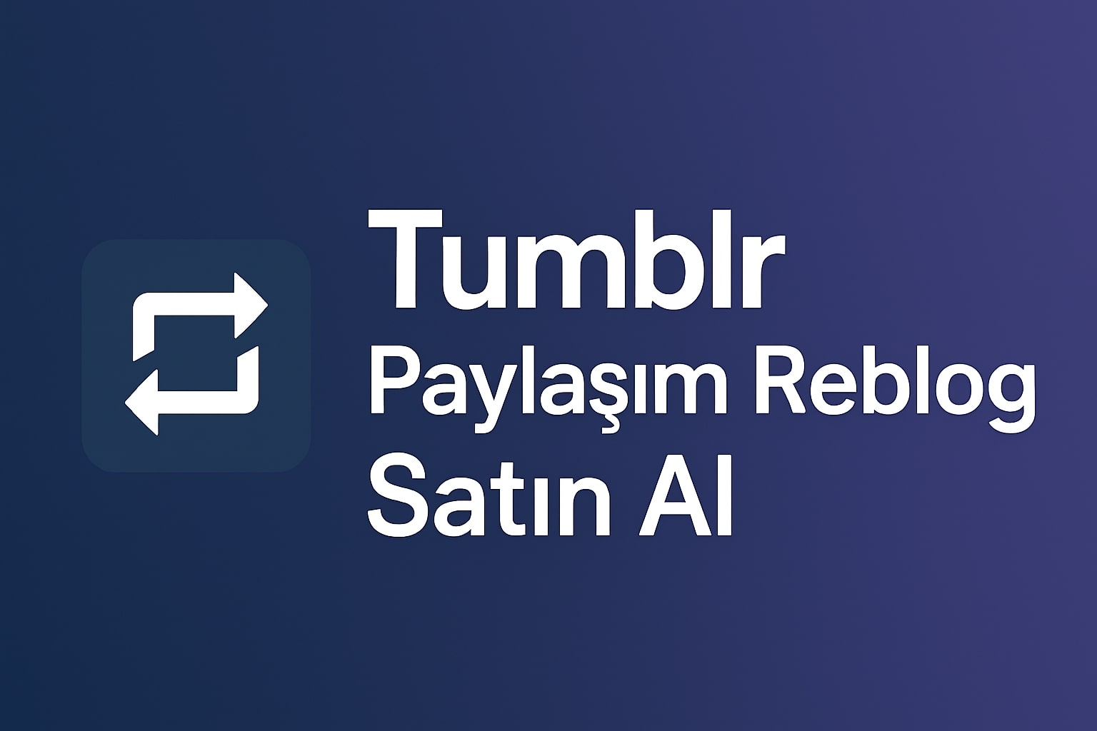 Tumblr Paylaşım (Reblog) Satın Al