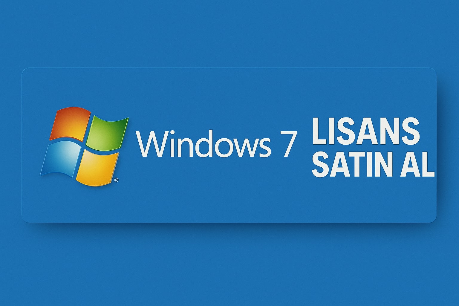 Windows 7 Lisans Satın Al